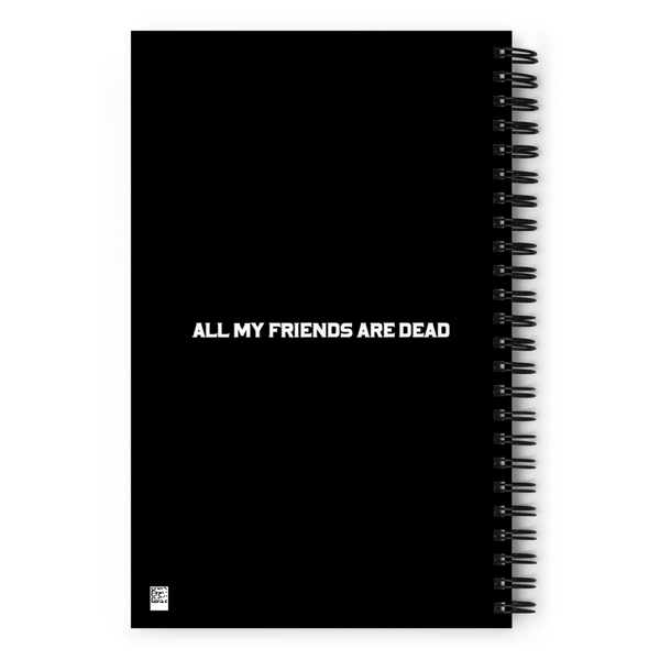 All My Friends Are Dead Spiral Notebook