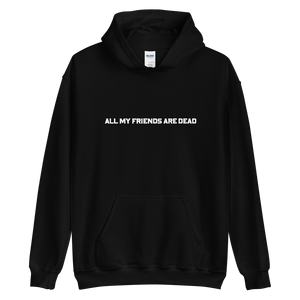 All My Friends Are Dead Unisex Hoodie